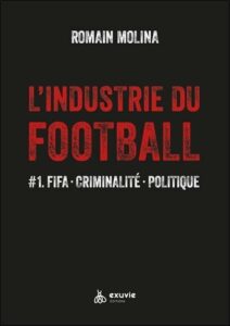 L'industrie du football en 2023 : criminalité, haute finance et politique - pourquoi tant d'impunité, par Romain Molina