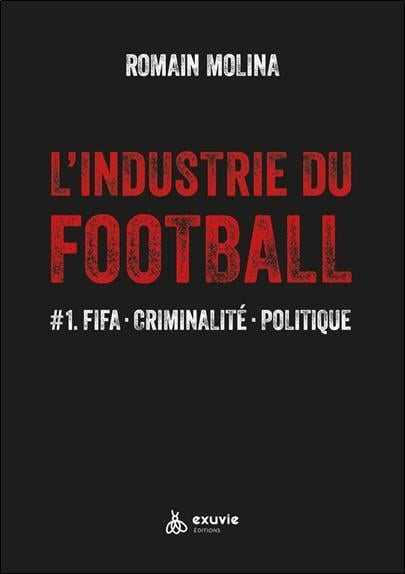 L'industrie du football en 2023 : criminalité, haute finance et politique - pourquoi tant d'impunité, par Romain Molina