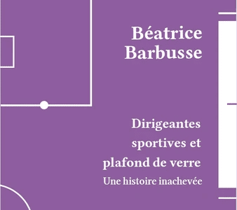Dirigeantes sportives et plafond de verre : une histoire inachevée x Béatrice Barbusse