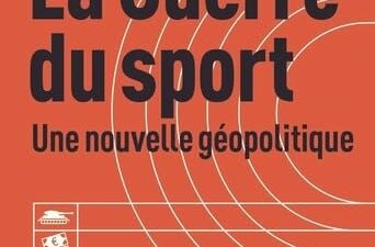 La guerre du sport: Une nouvelle géopolitique, par Lukas Aubin et Jean-Baptiste Guégan